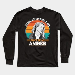 My dog stepped on a bee. Don't be an Amber BW Long Sleeve T-Shirt